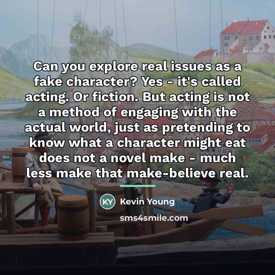“Can you explore real issues as a fake character? Yes…” quote by Kevin Young