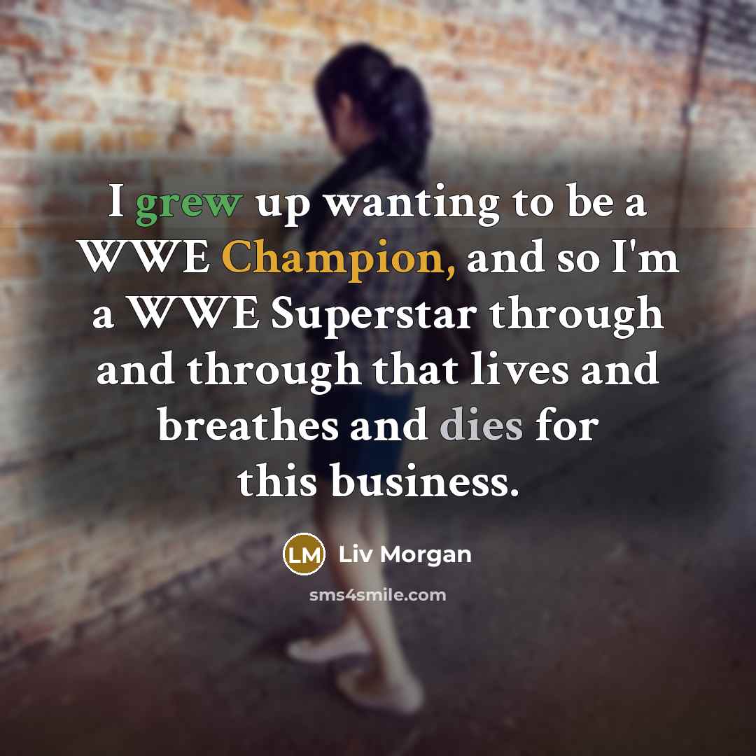 “I grew up wanting to be a WWE Champion, and…” quote by Liv Morgan