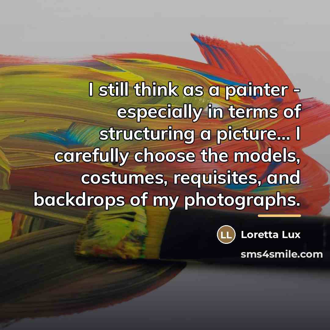 “I still think as a painter - especially in terms…” quote by Loretta Lux