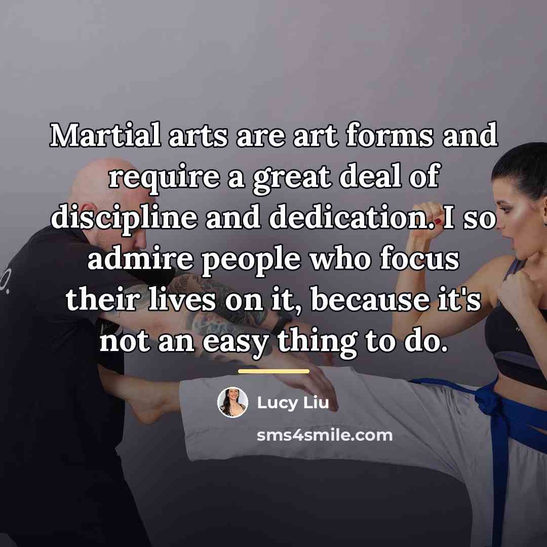 “Martial arts are art forms and require a great deal…” quote by Lucy Liu