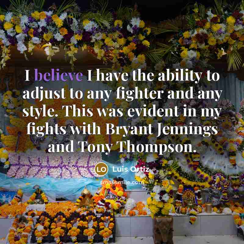 “I believe I have the ability to adjust to any…” quote by Luis Ortiz
