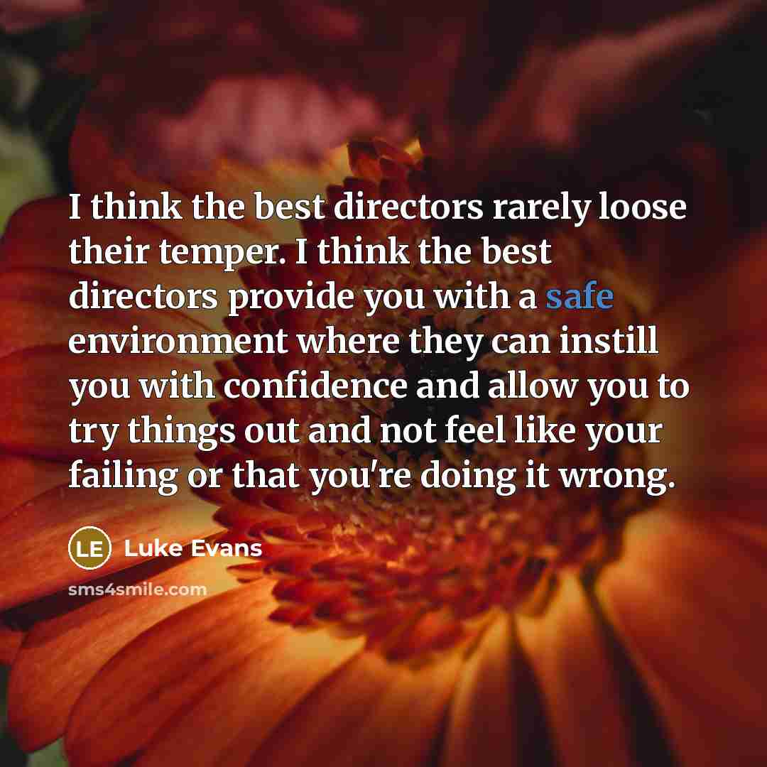 “I think the best directors rarely loose their temper. I…” quote by Luke Evans