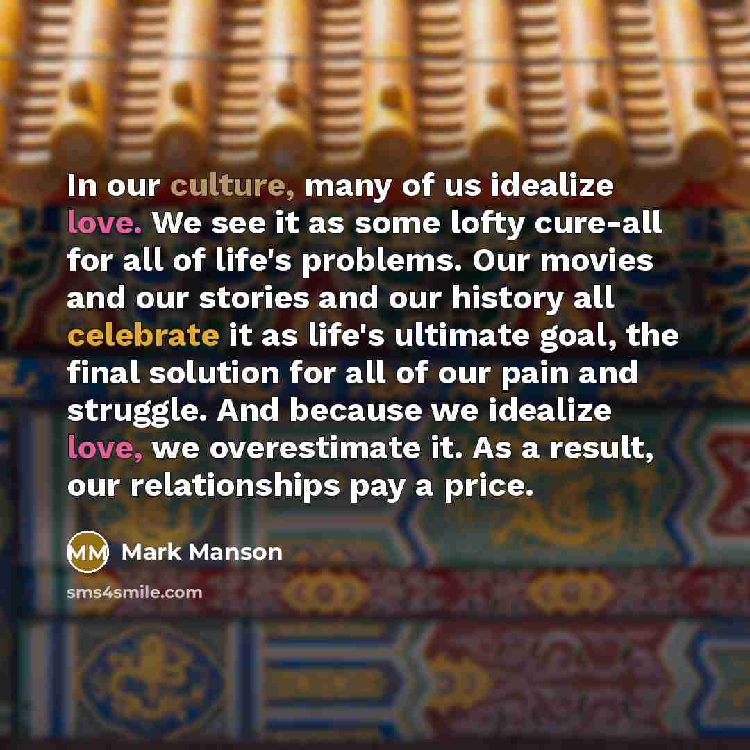 “In our culture, many of us idealize love. We see…” quote by Mark Manson