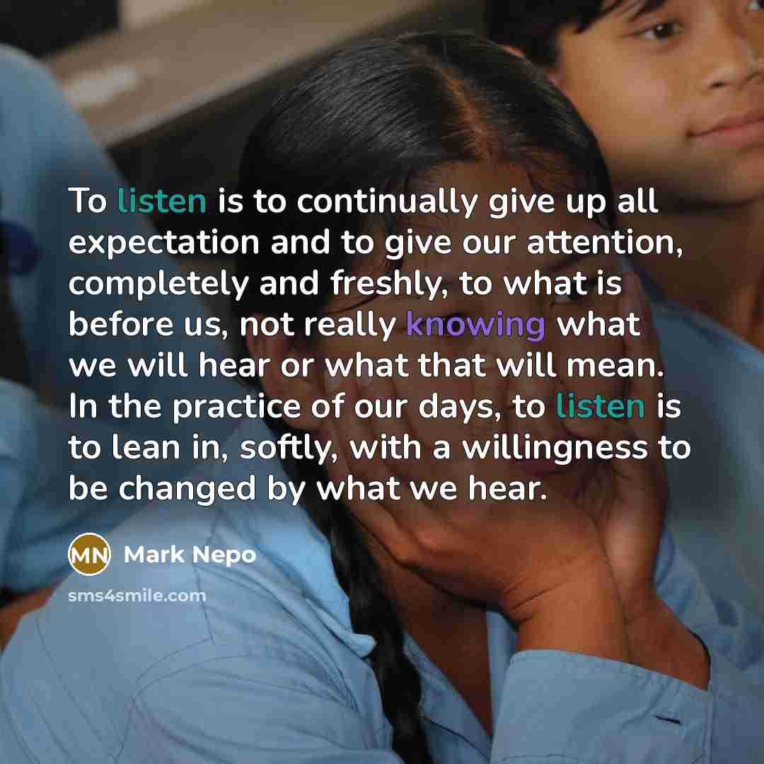 “To listen is to continually give up all expectation and…” quote by Mark Nepo