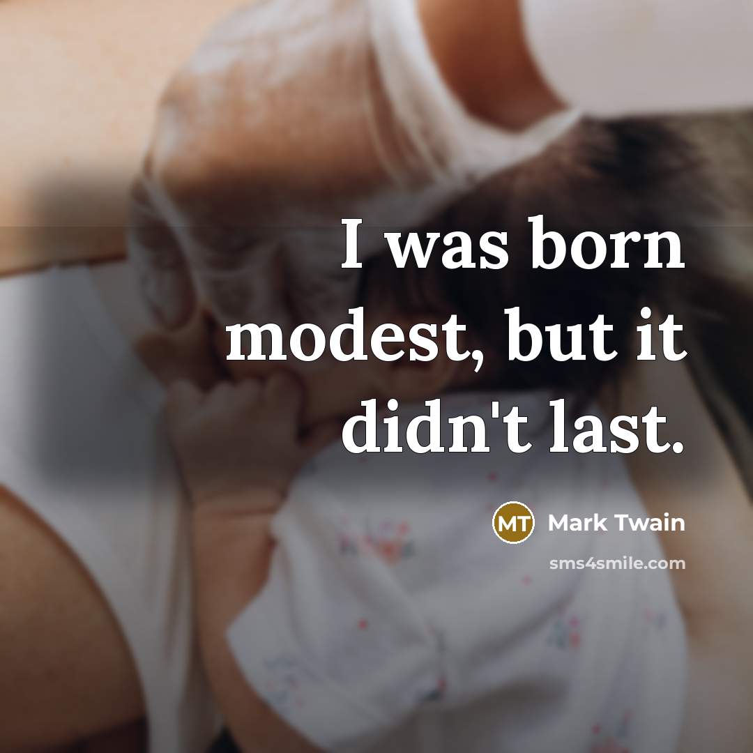 “I was born modest, but it didn't last.…” quote by Mark Twain