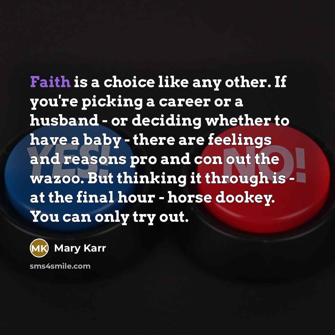 “Faith is a choice like any other. If you're picking…” quote by Mary Karr