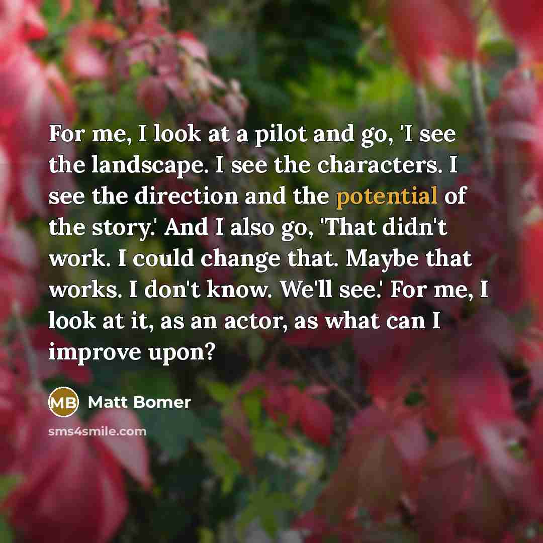 “For me, I look at a pilot and go, 'I…” quote by Matt Bomer