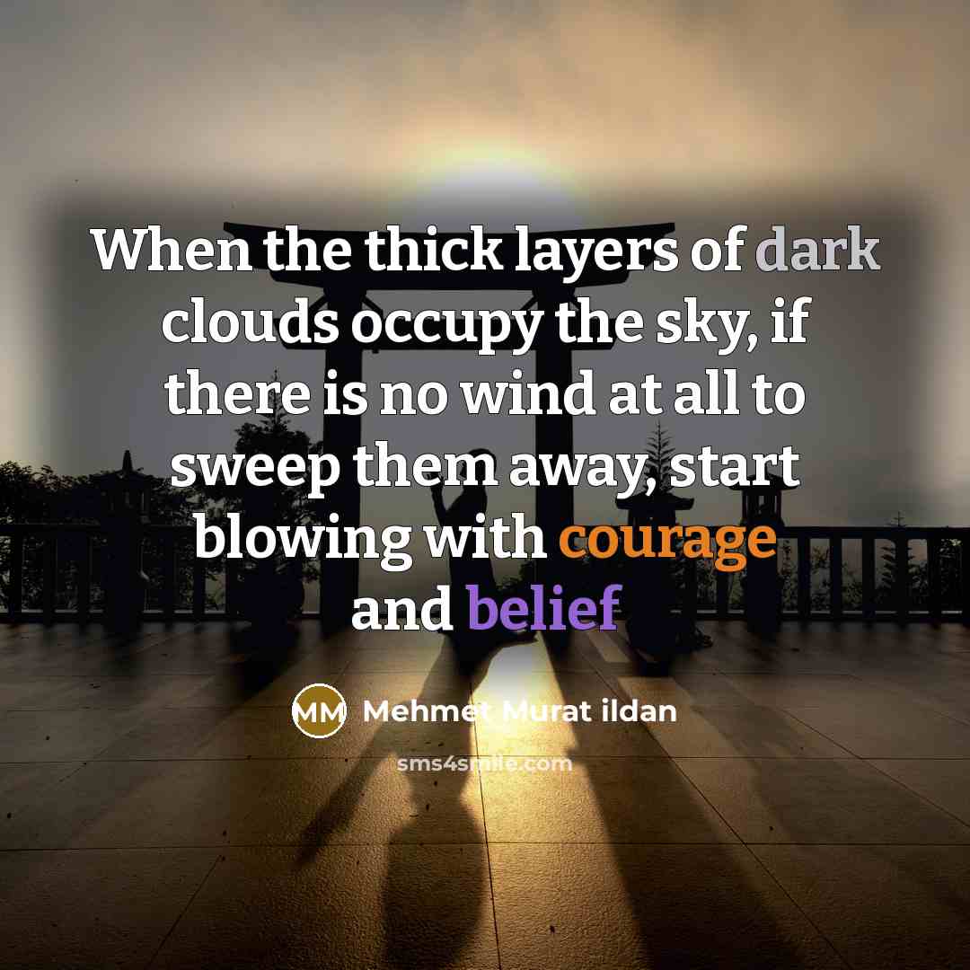 “When the thick layers of dark clouds occupy the sky,…” quote by Mehmet Murat Ildan