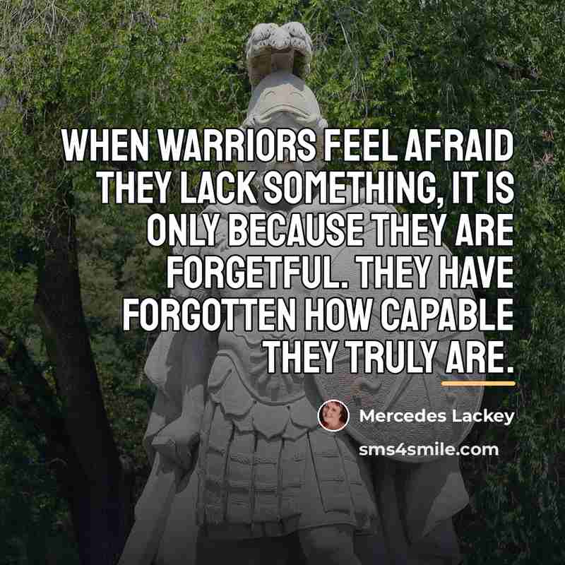 “When warriors feel afraid they lack something, it is only…” quote by Mercedes Lackey