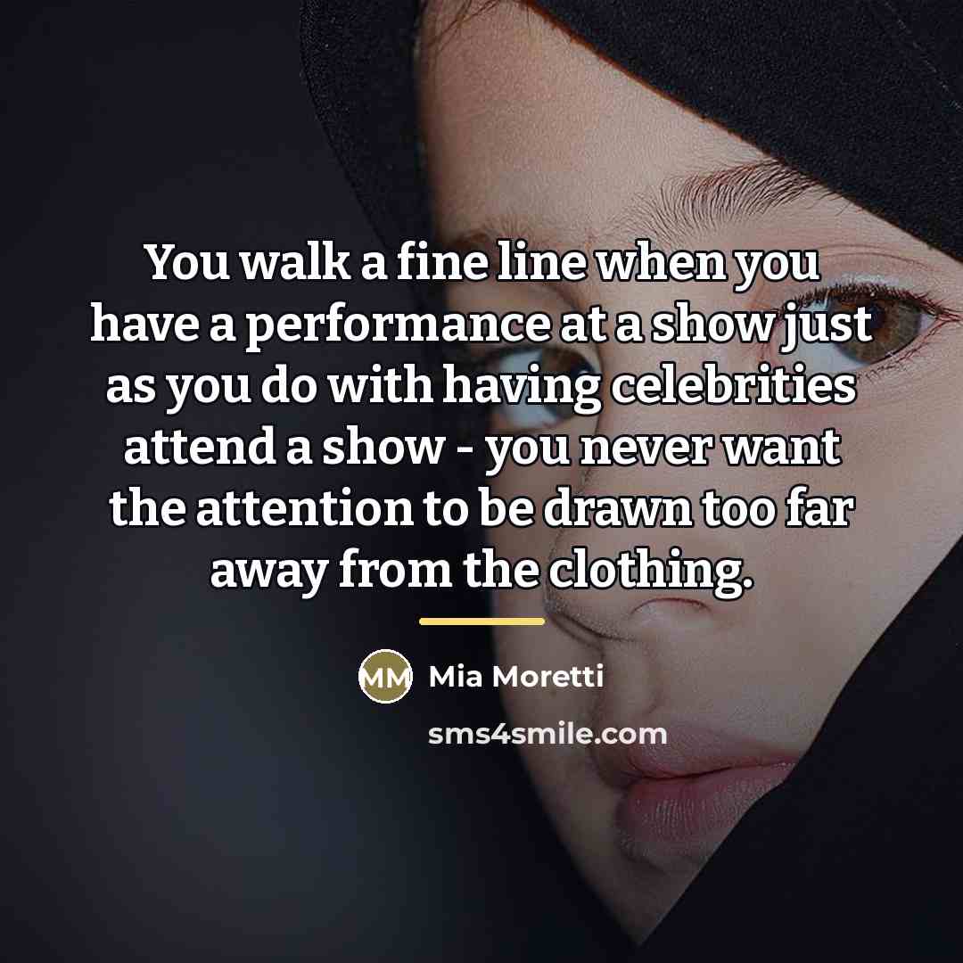 “You walk a fine line when you have a performance…” quote by Mia Moretti