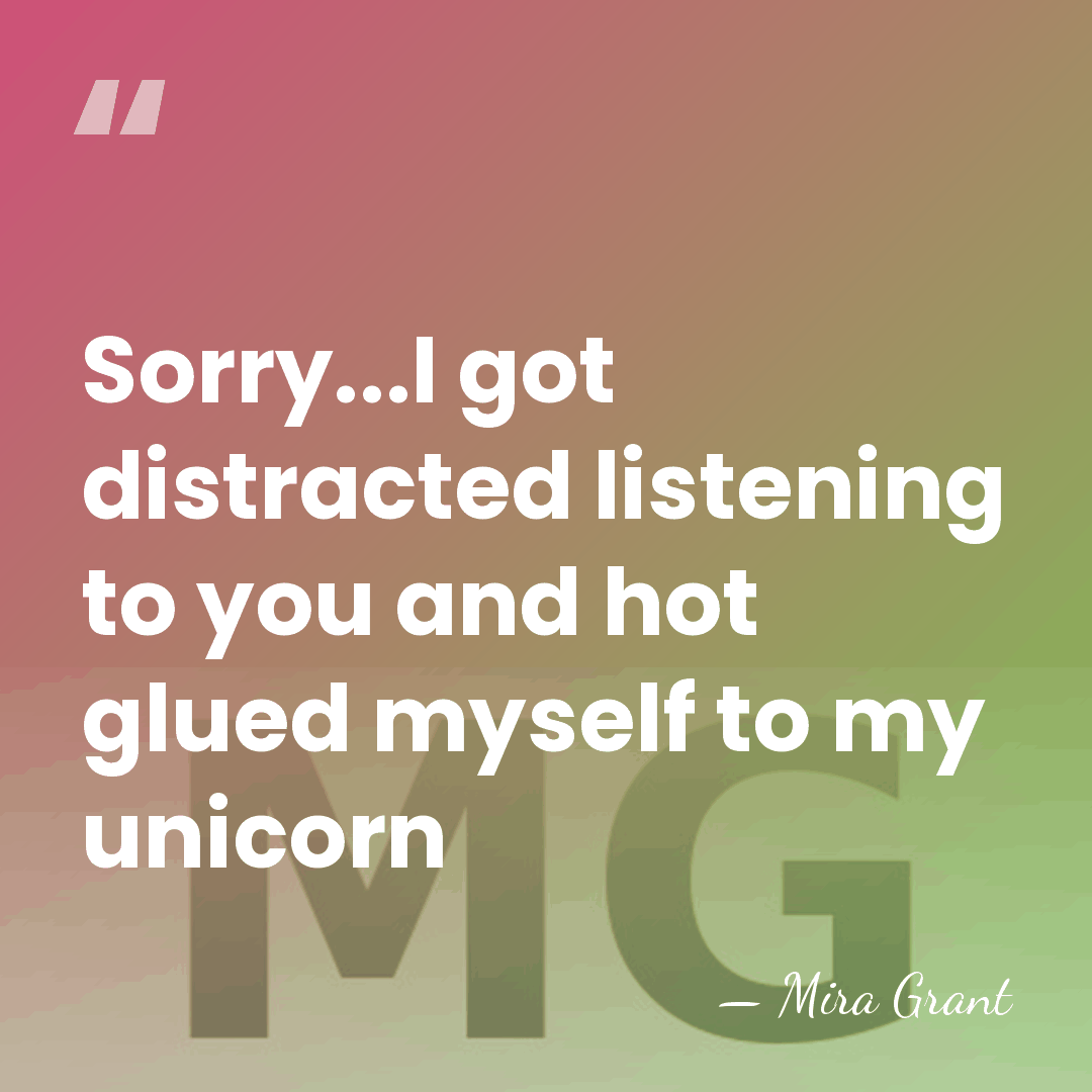 Sorry...I got distracted listening to you and hot glued myself to my&hellip; - Mira Grant