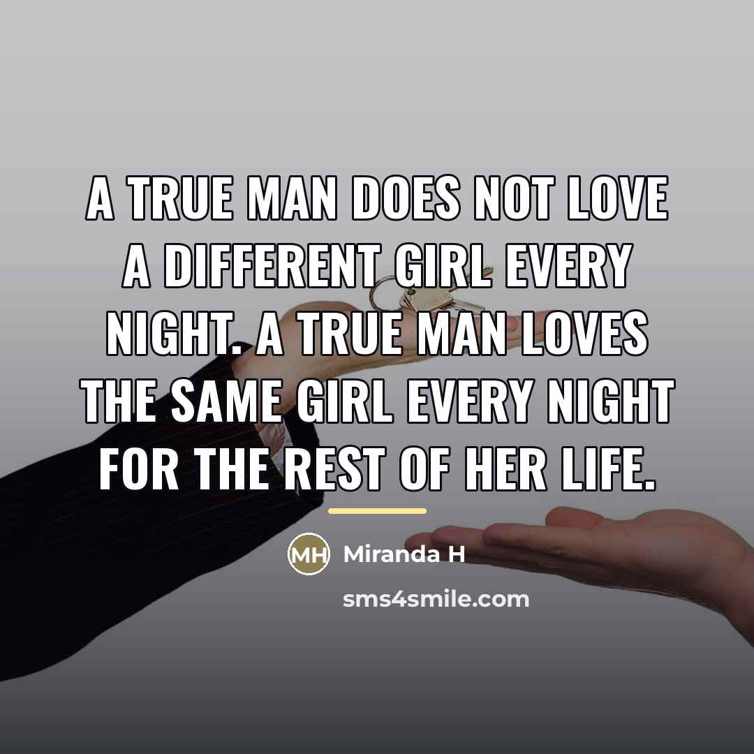 “A True man does not love a different girl every…” quote by Miranda H