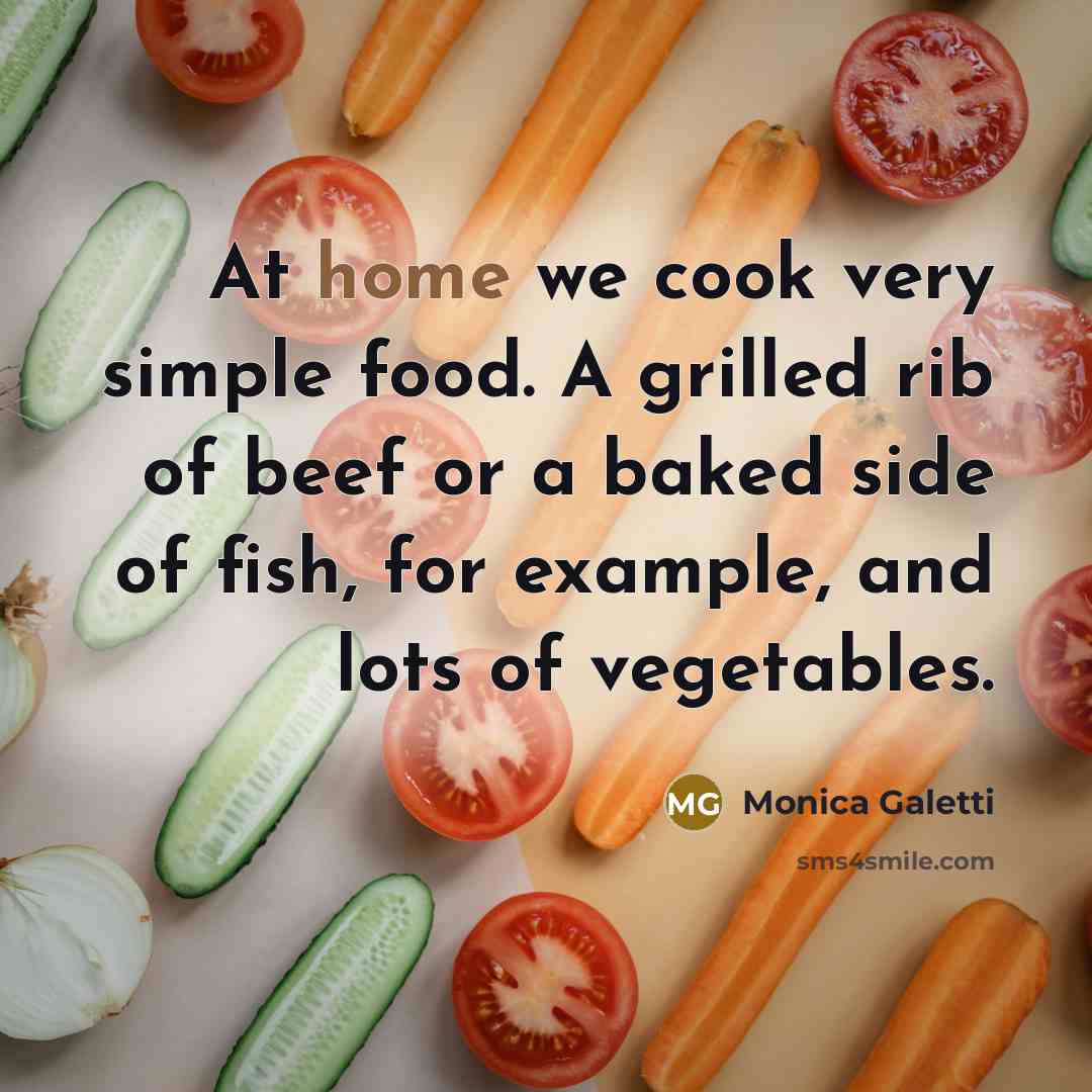 “At home we cook very simple food. A grilled rib…” quote by Monica Galetti