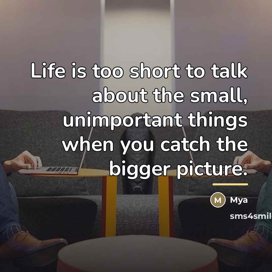 “Life is too short to talk about the small, unimportant…” quote by Mya