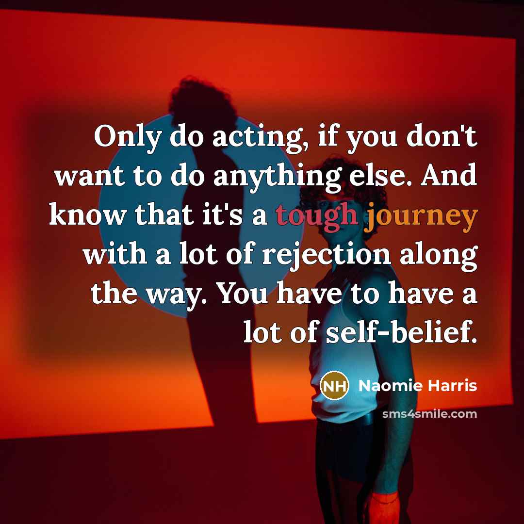 “Only do acting, if you don't want to do anything…” quote by Naomie Harris