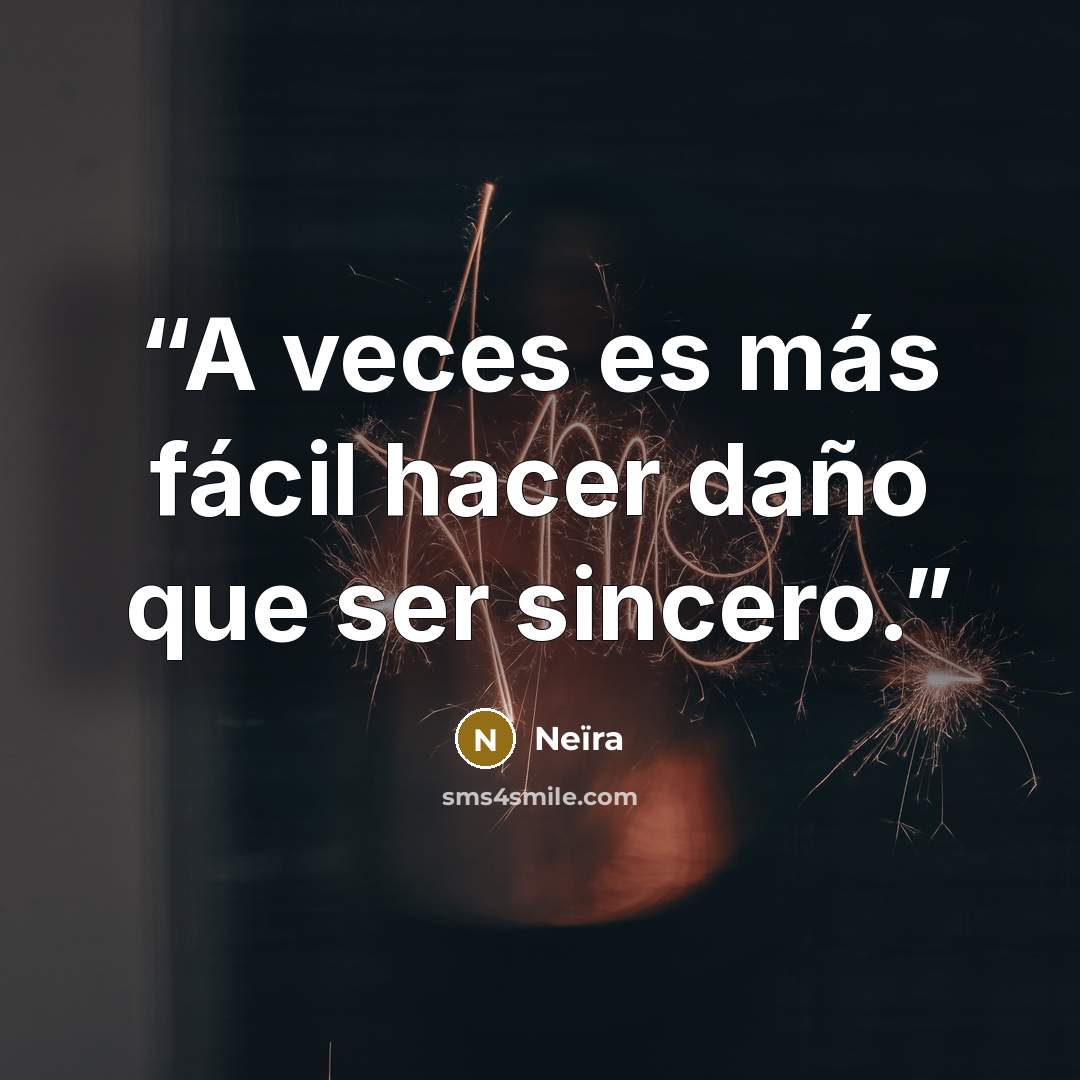 “A veces es más fácil hacer daño que ser sincero.” quote by Neïra