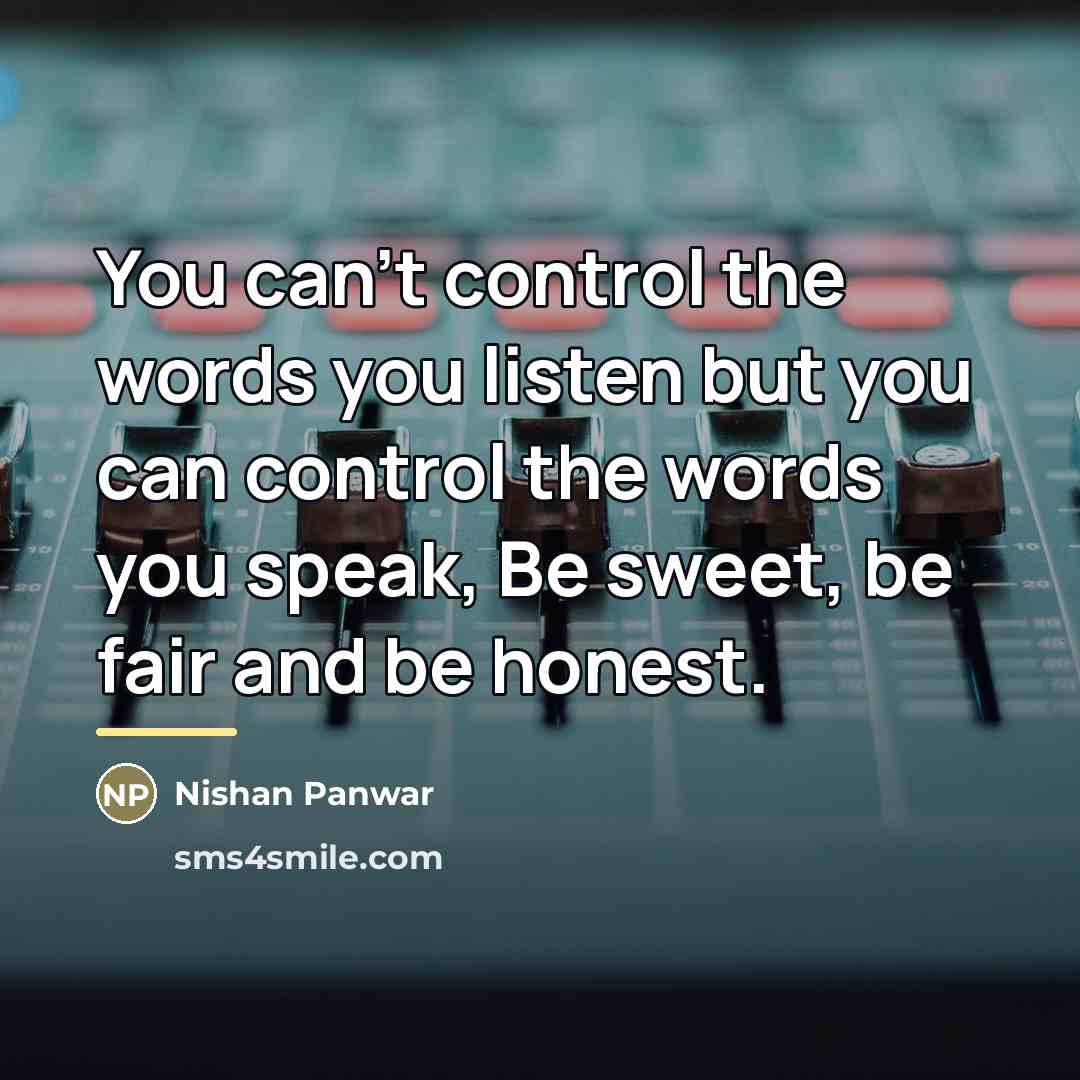 “You can't control the words you listen but you can…” quote by Nishan Panwar