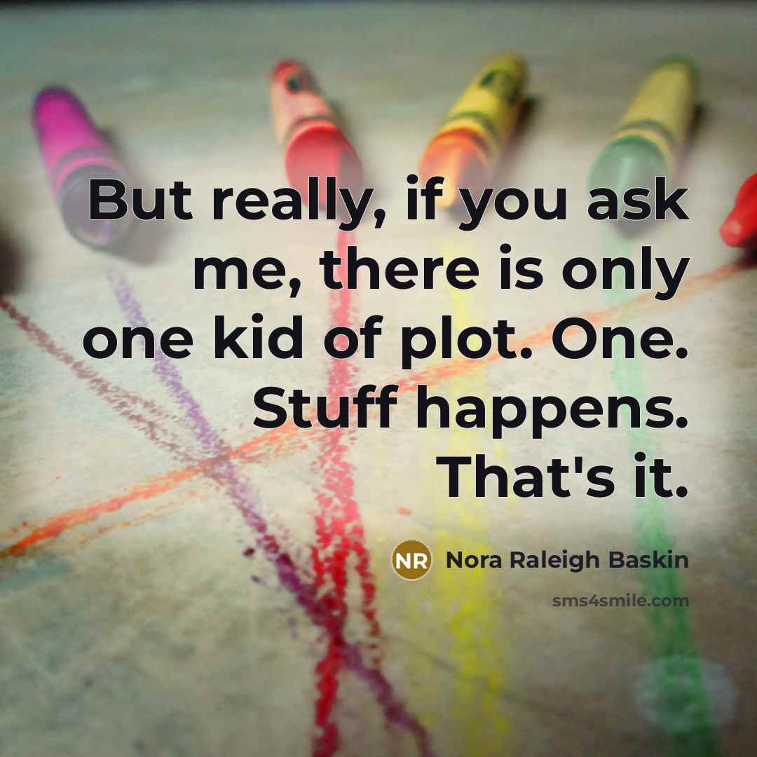 “But really, if you ask me, there is only one…” quote by Nora Raleigh Baskin