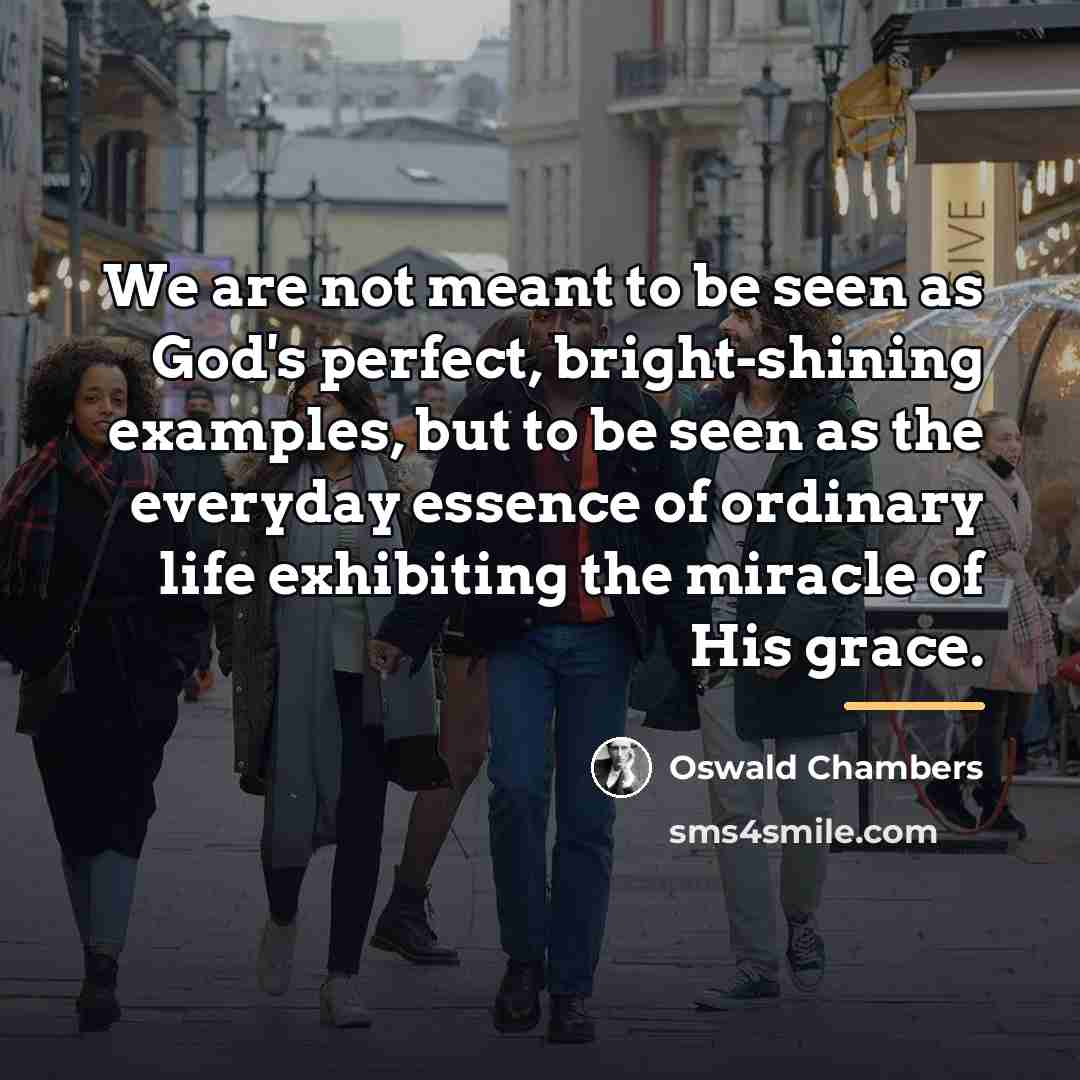 “We are not meant to be seen as God's perfect,…” quote by Oswald Chambers
