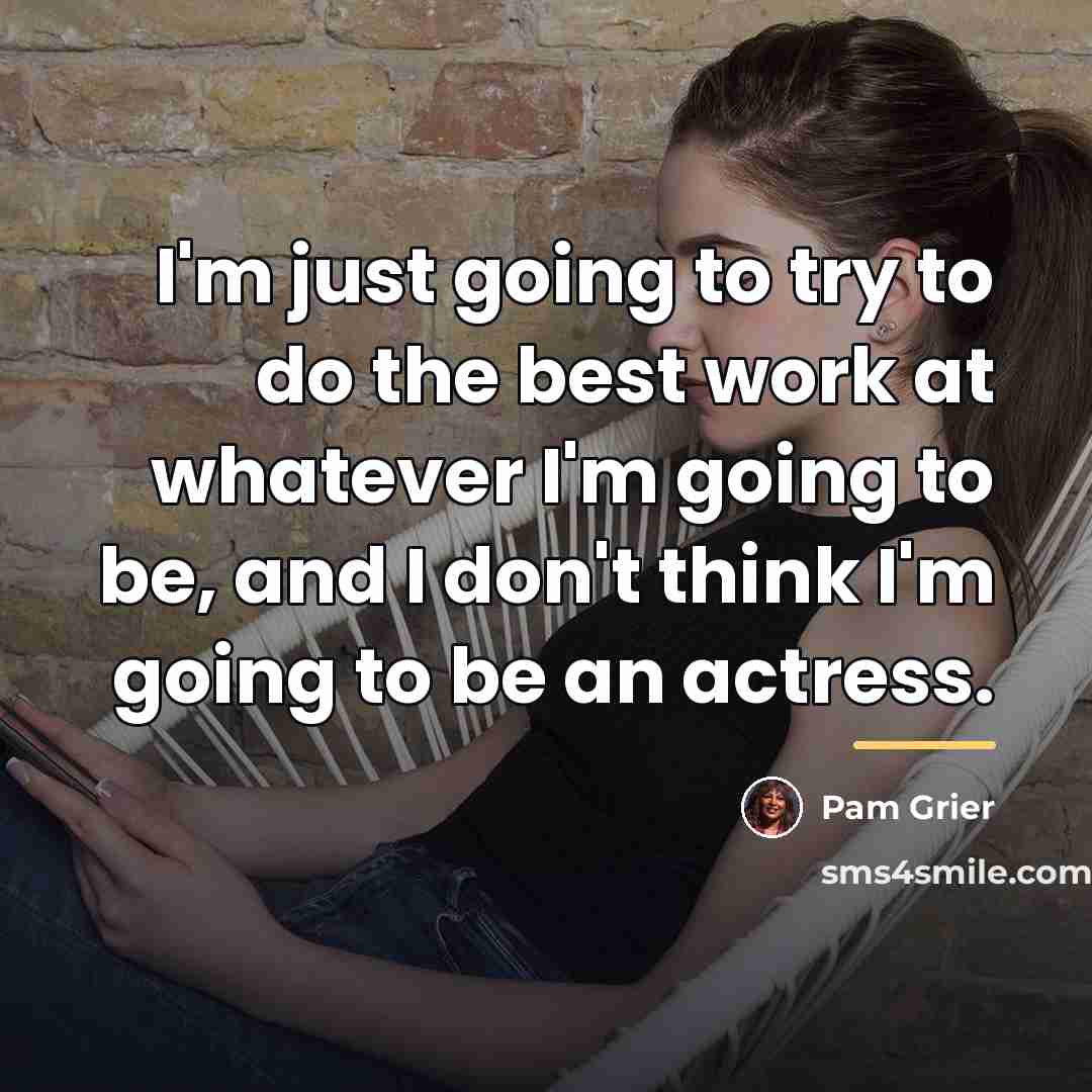 “I'm just going to try to do the best work…” quote by Pam Grier