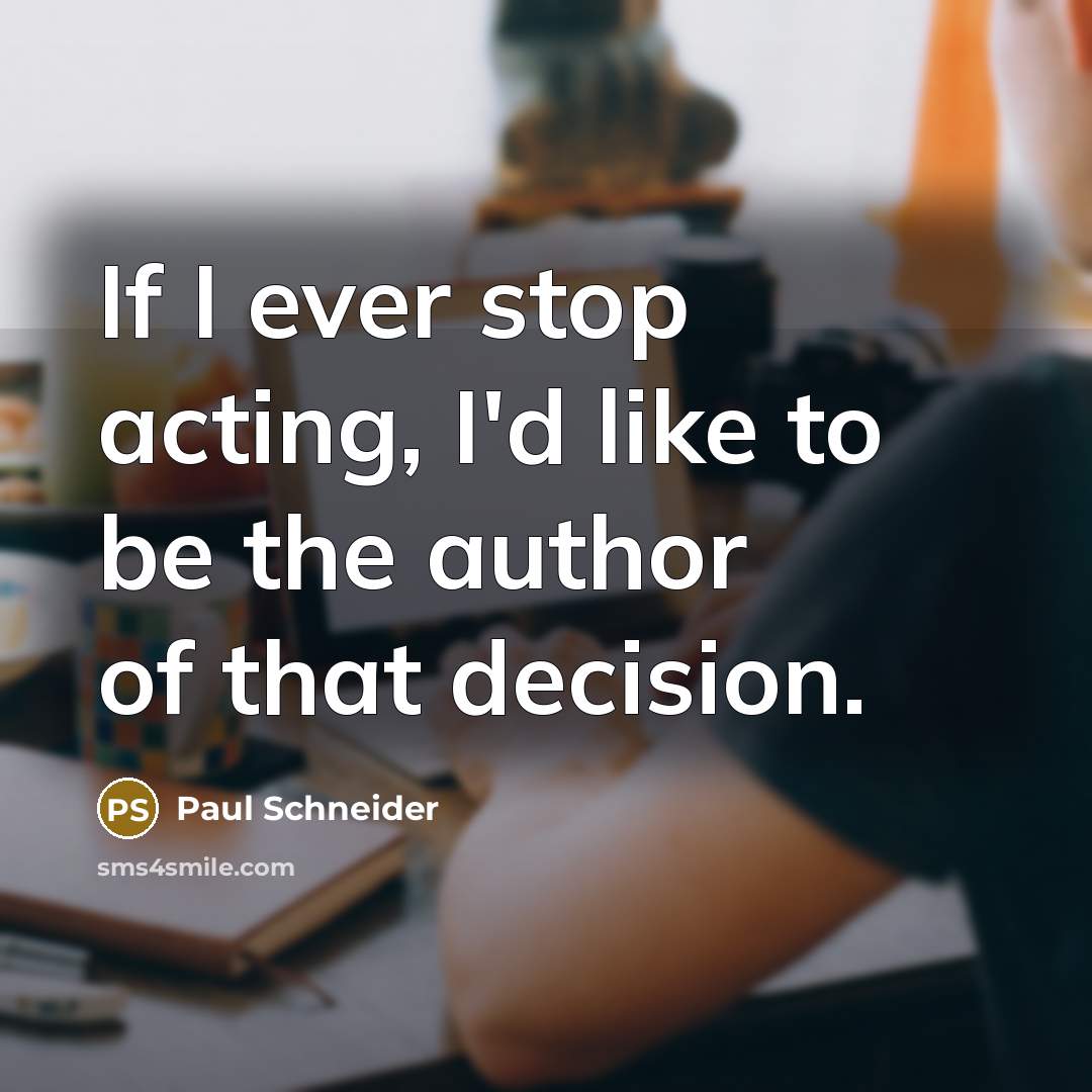 “If I ever stop acting, I'd like to be the…” quote by Paul Schneider