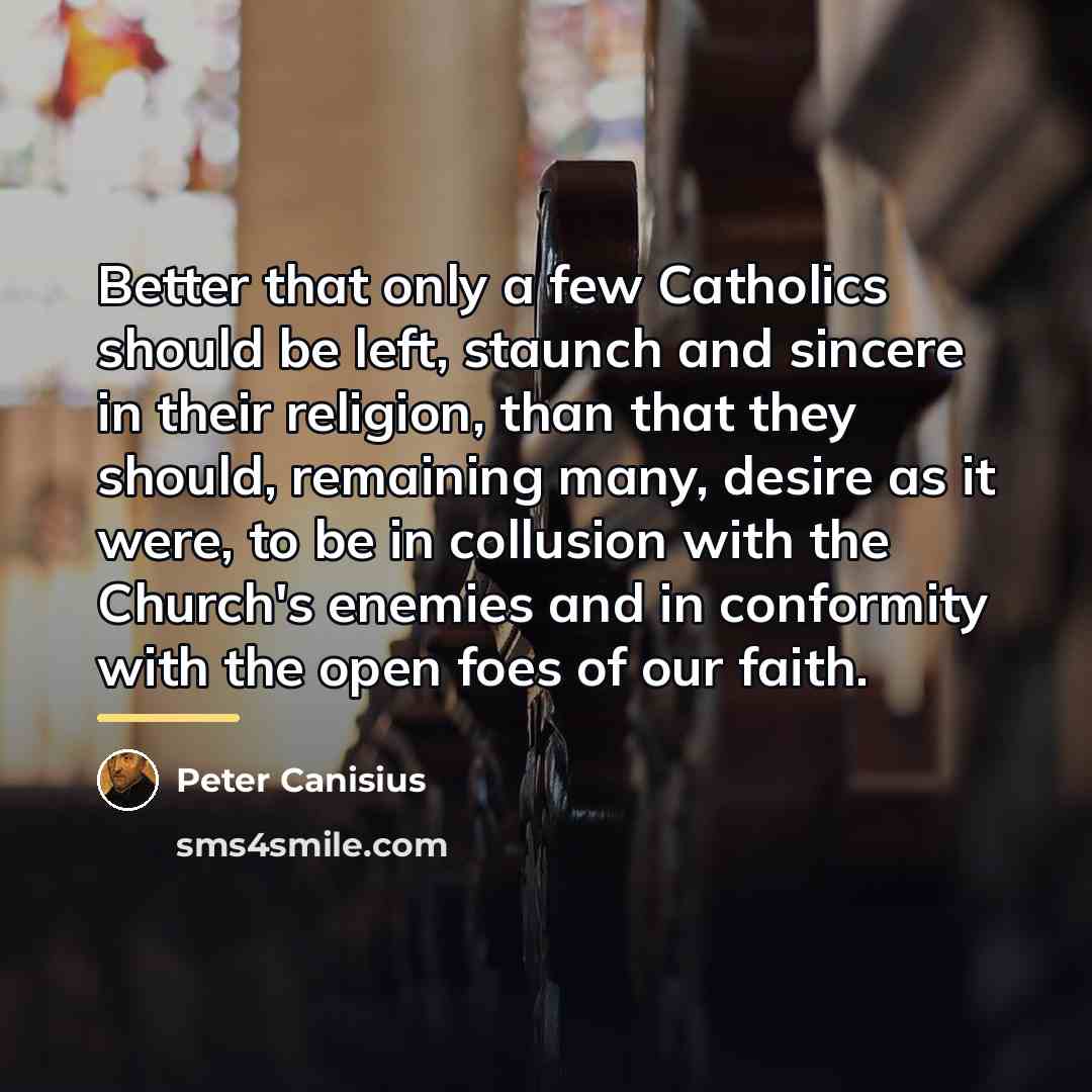 “Better that only a few Catholics should be left, staunch…” quote by Peter Canisius