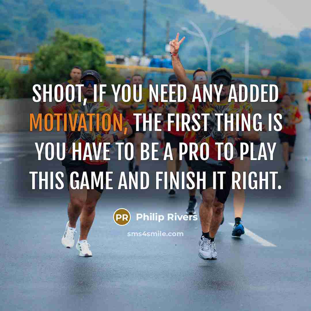 “Shoot, if you need any added motivation, the first thing…” quote by Philip Rivers