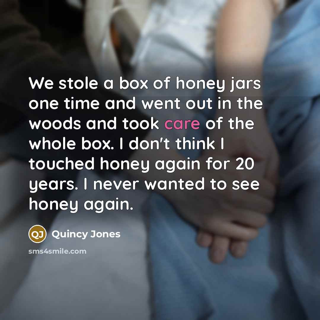 “We stole a box of honey jars one time and…” quote by Quincy Jones