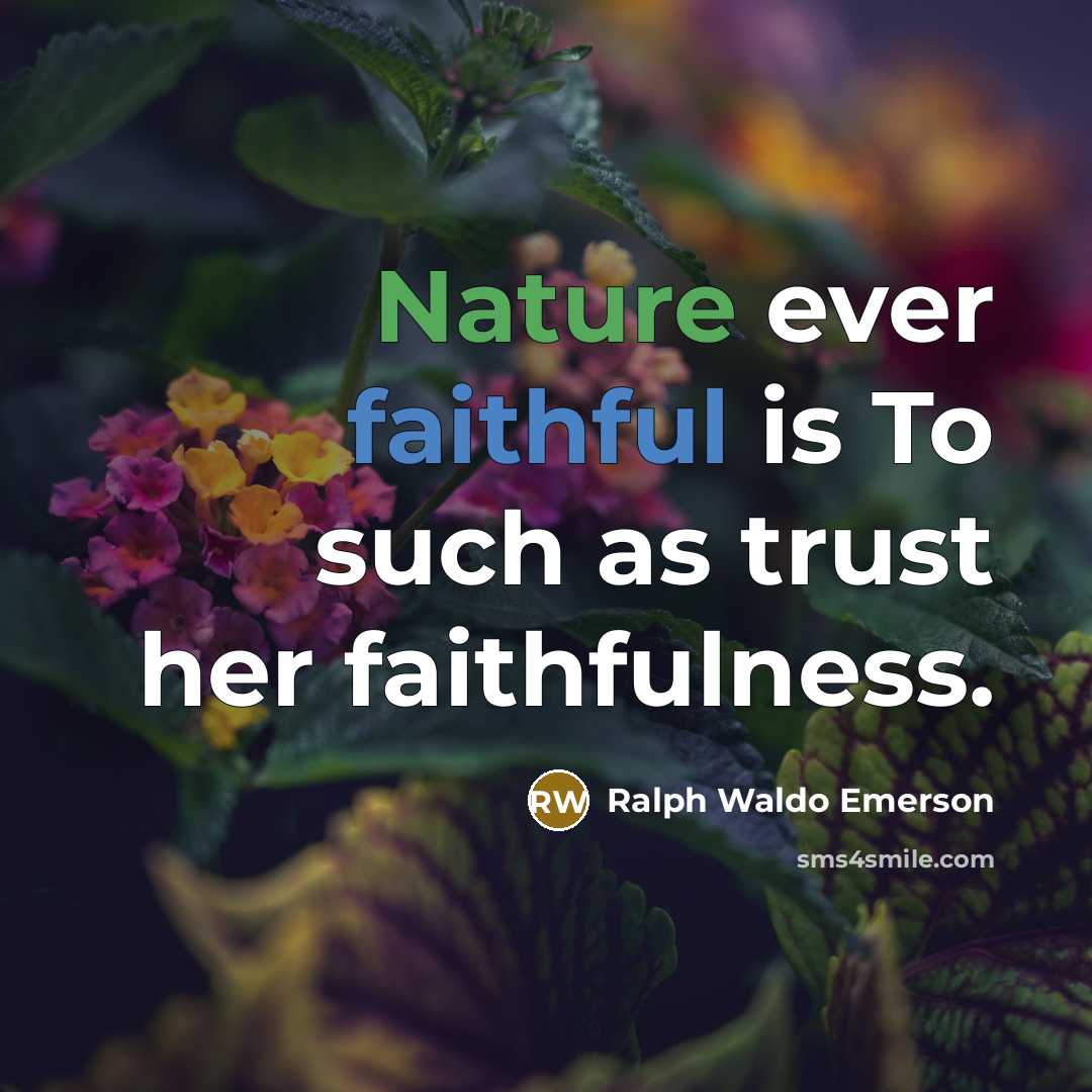 “Nature ever faithful is To such as trust her faithfulness.…” quote by Ralph Waldo Emerson