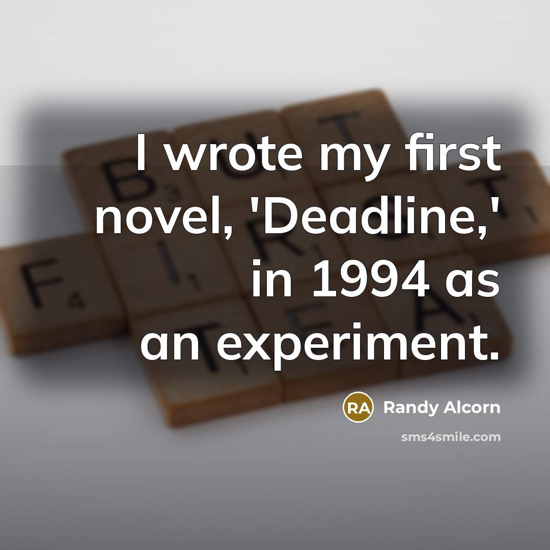 “I wrote my first novel, 'Deadline,' in 1994 as an…” quote by Randy Alcorn
