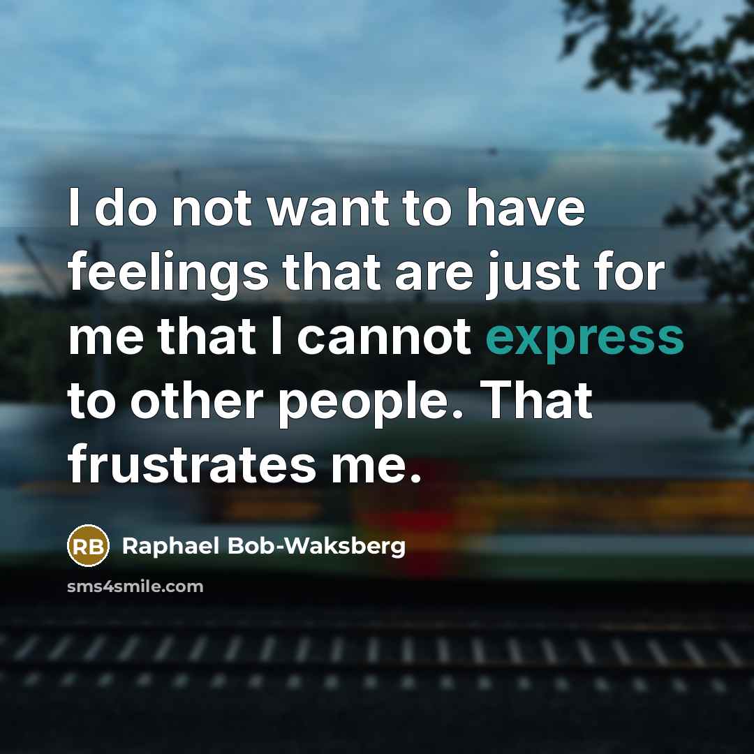 “I do not want to have feelings that are just…” quote by Raphael Bob-Waksberg