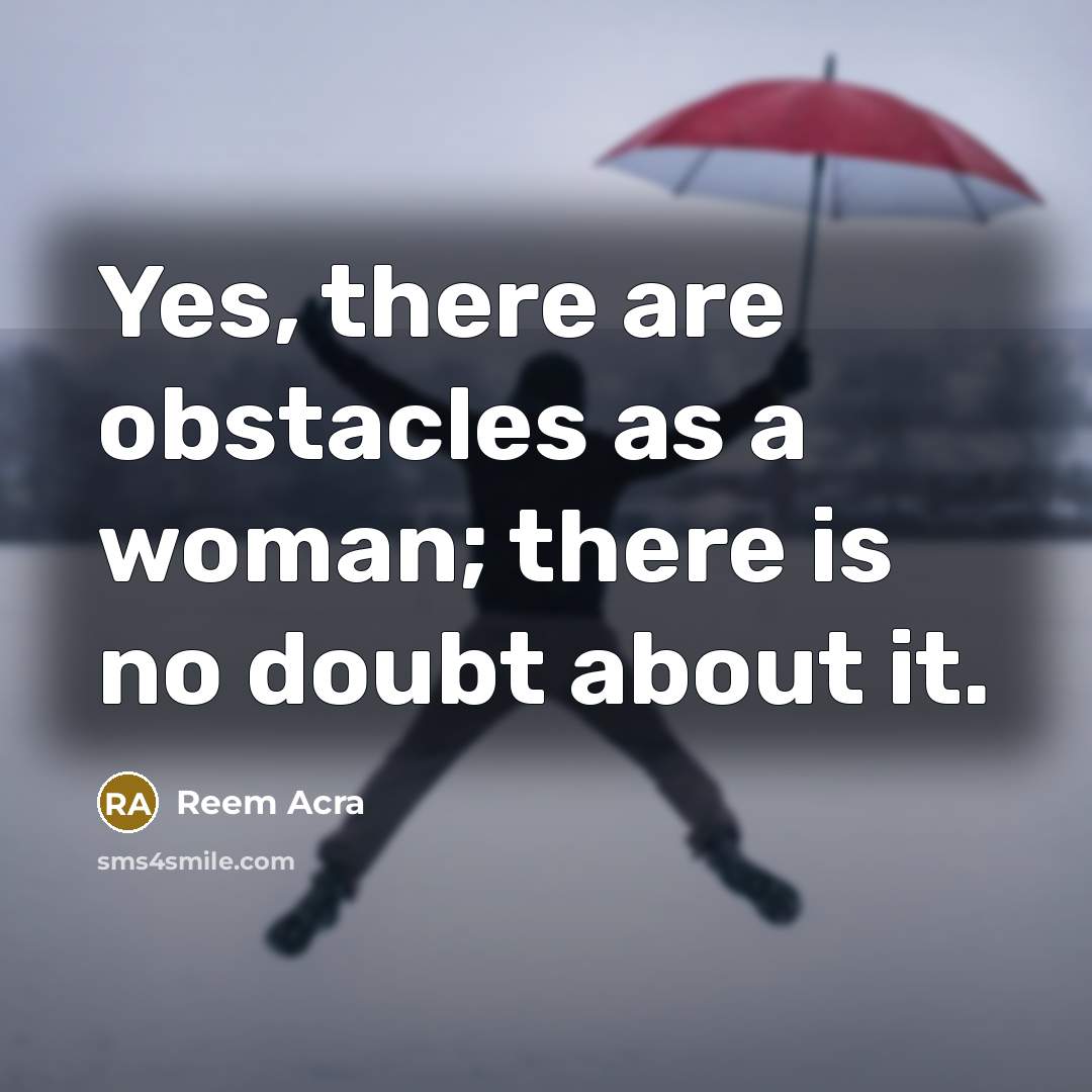 “Yes, there are obstacles as a woman; there is no…” quote by Reem Acra