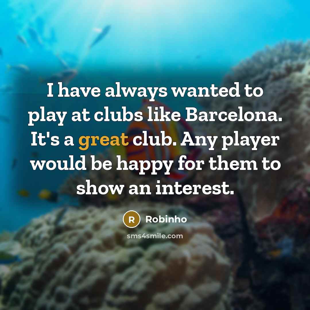 “I have always wanted to play at clubs like Barcelona.…” quote by Robinho