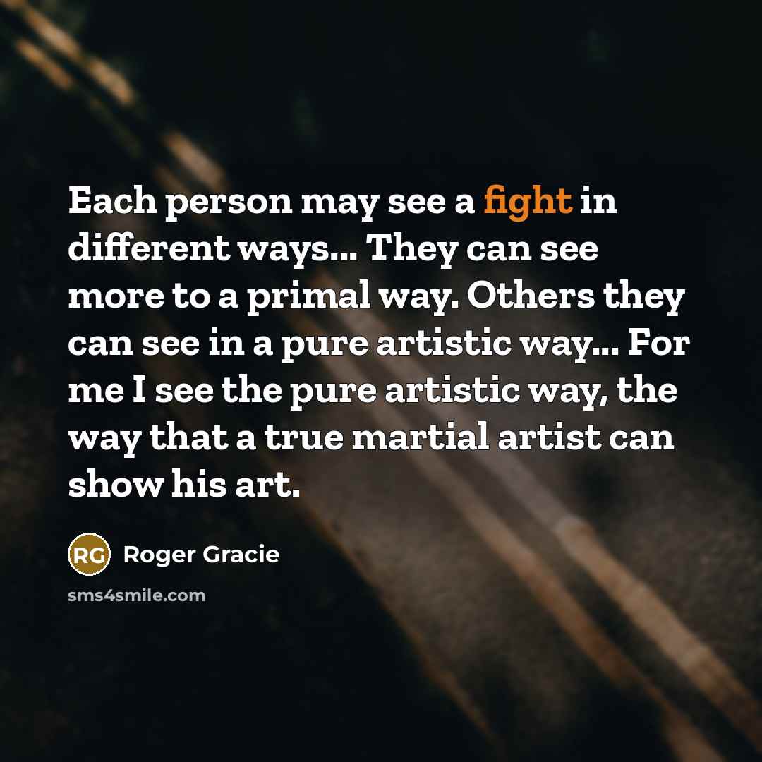 “Each person may see a fight in different ways... They…” quote by Roger Gracie