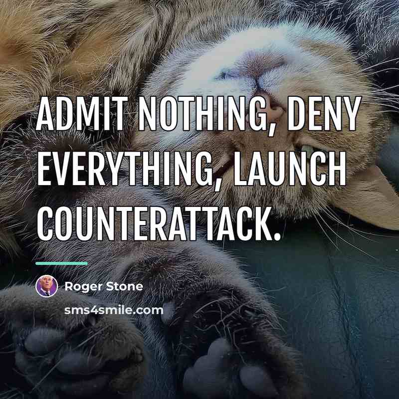 “Admit nothing, deny everything, launch counterattack.…” quote by Roger Stone