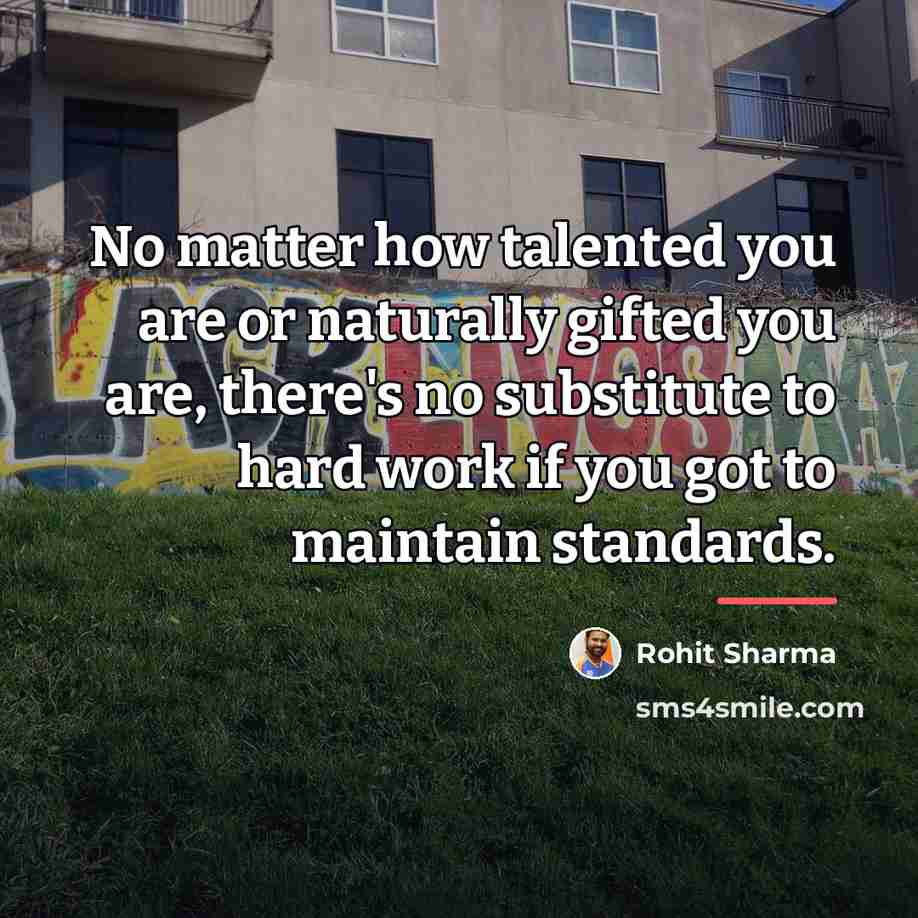 “No matter how talented you are or naturally gifted you…” quote by Rohit Sharma