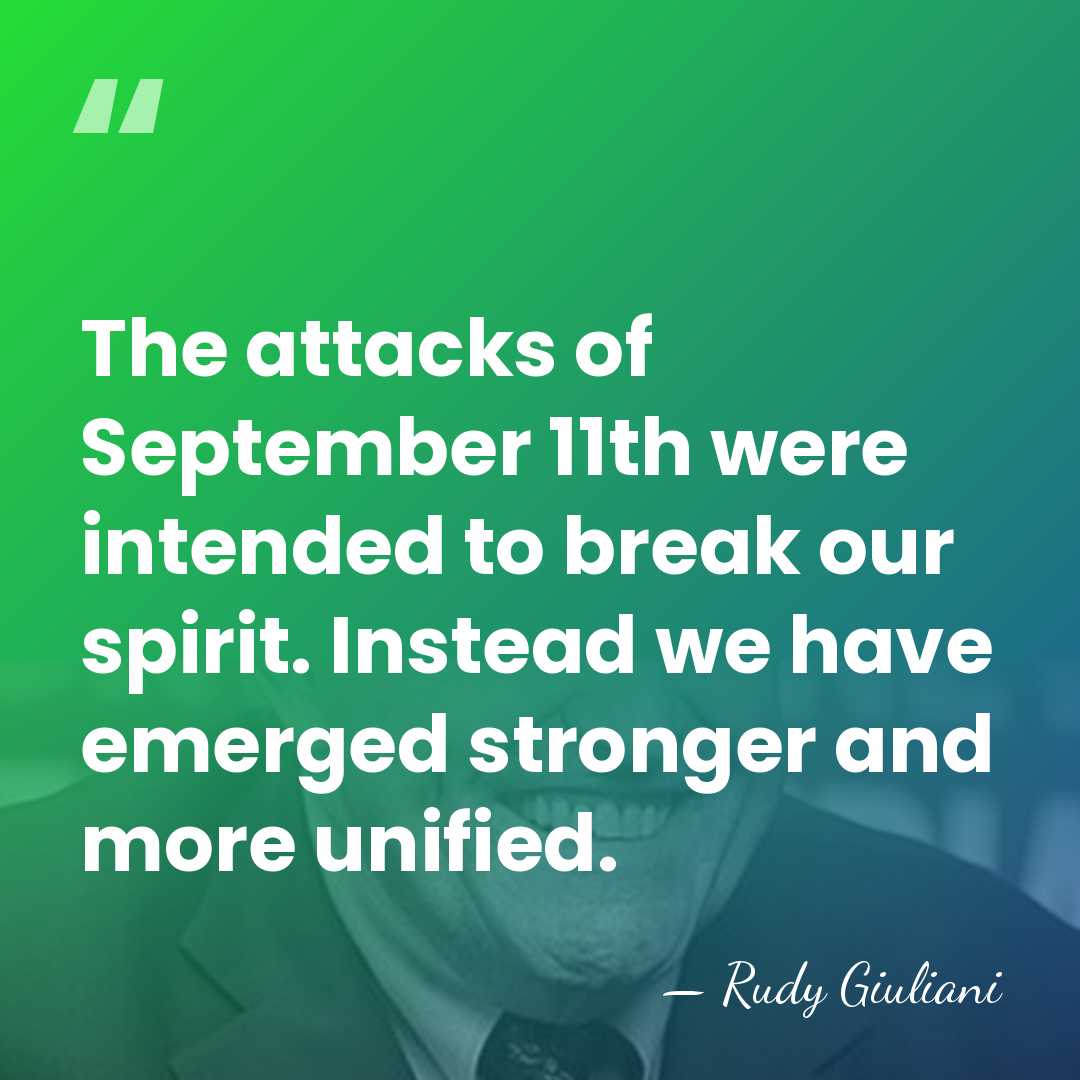 The attacks of September 11th were intended to break our spirit. Instead&hellip; - Rudy Giuliani