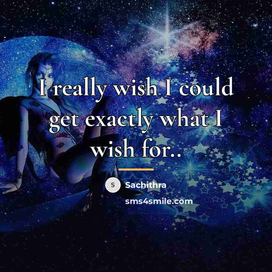 “I really wish I could get exactly what I wish…” quote by Sachithra