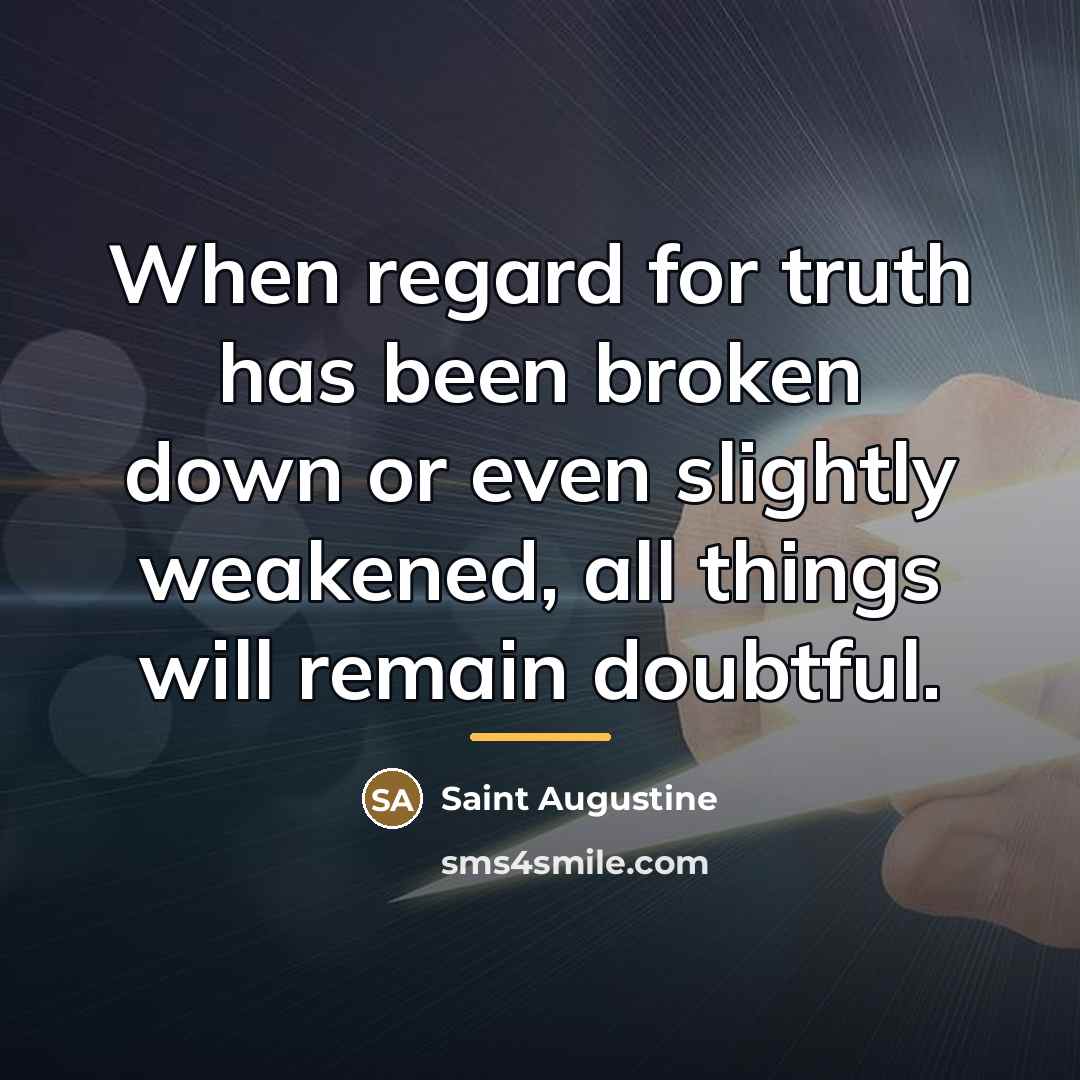 “When regard for truth has been broken down or even…” quote by Saint Augustine