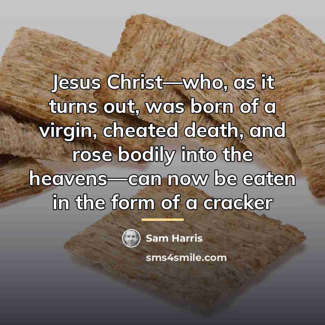 “Jesus Christ—who, as it turns out, was born of a…” quote by Sam Harris