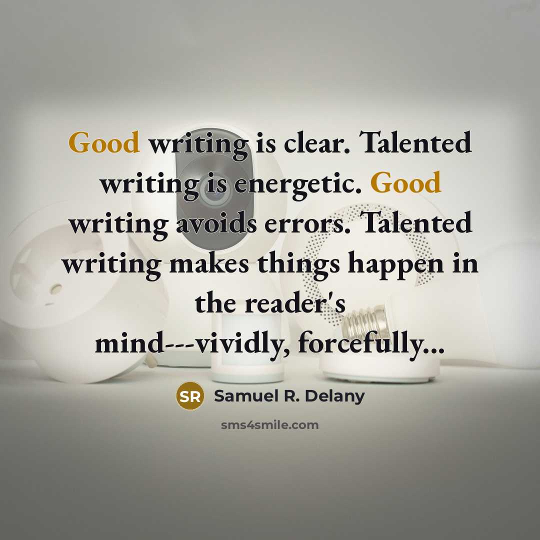 “Good writing is clear. Talented writing is energetic. Good writing…” quote by Samuel R. Delany