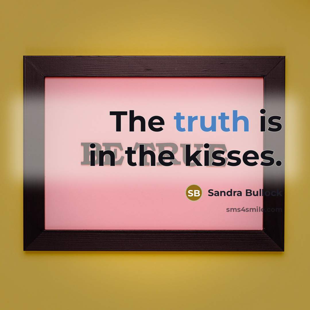 “The truth is in the kisses.…” quote by Sandra Bullock