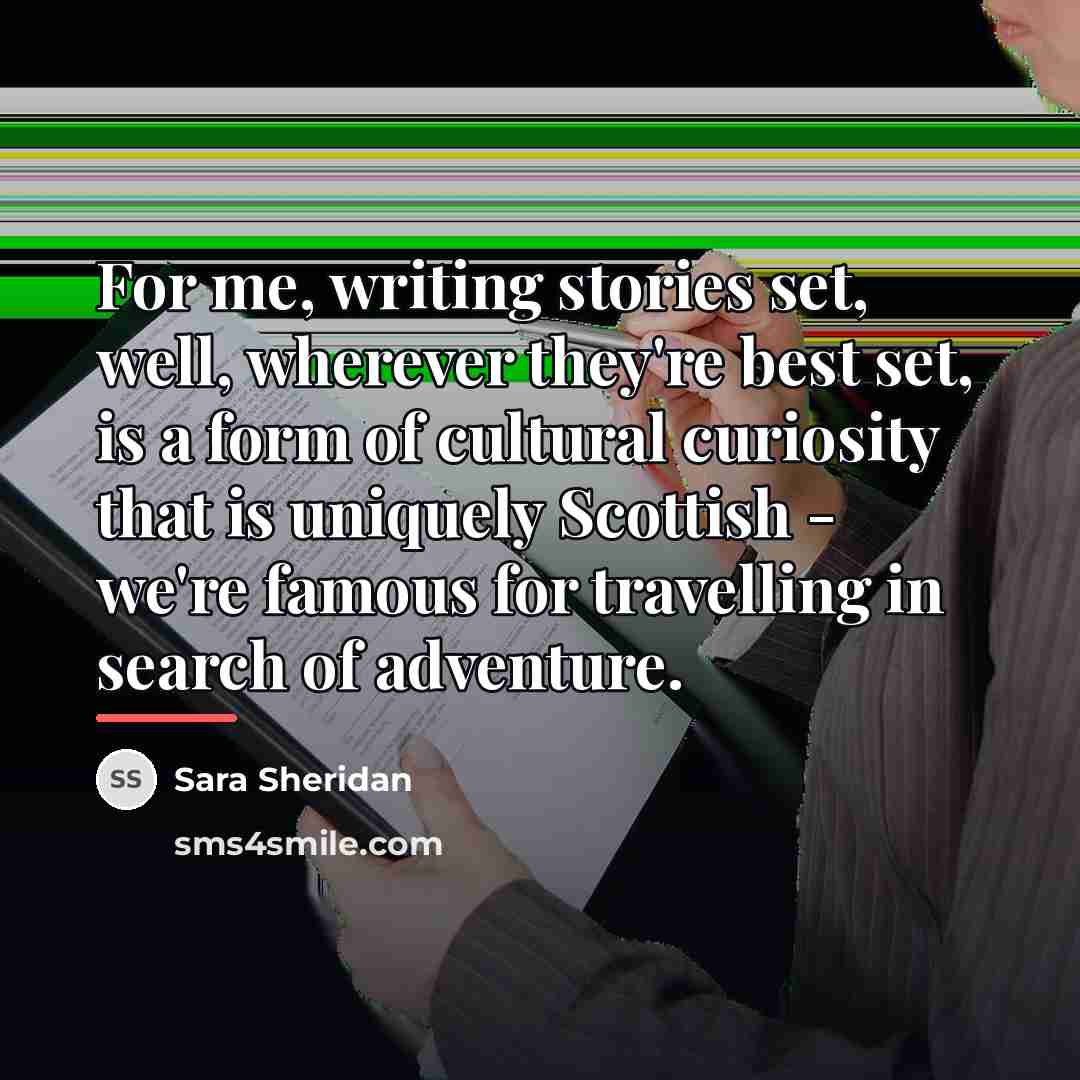 “For me, writing stories set, well, wherever they're best set,…” quote by Sara Sheridan