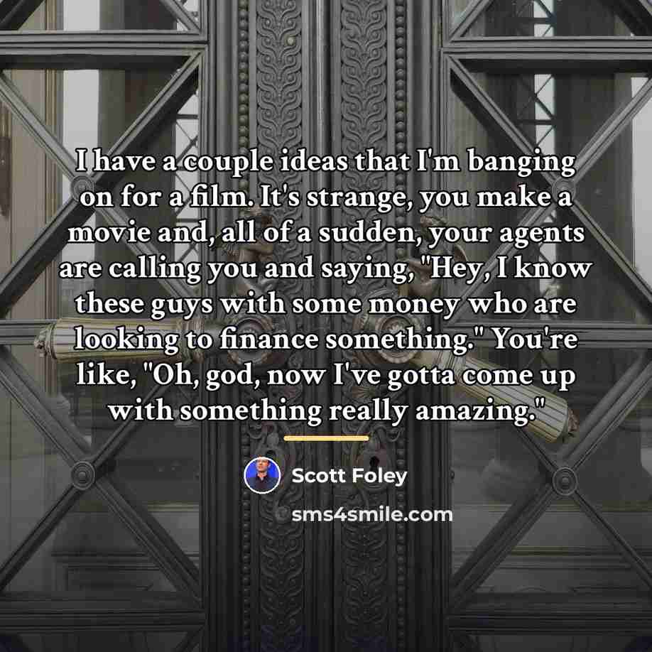 “I have a couple ideas that I'm banging on for…” quote by Scott Foley