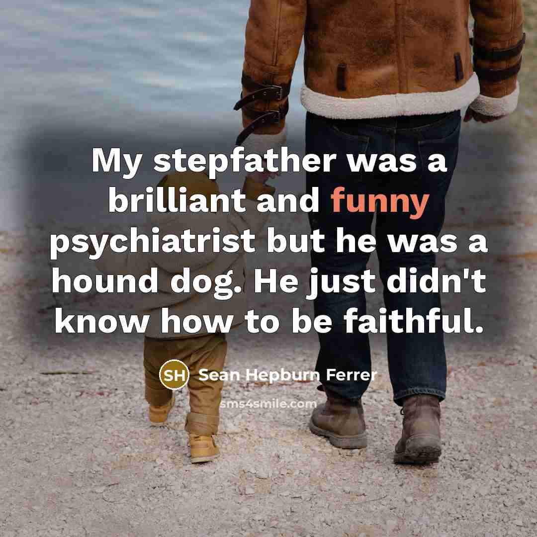 “My stepfather was a brilliant and funny psychiatrist but he…” quote by Sean Hepburn Ferrer