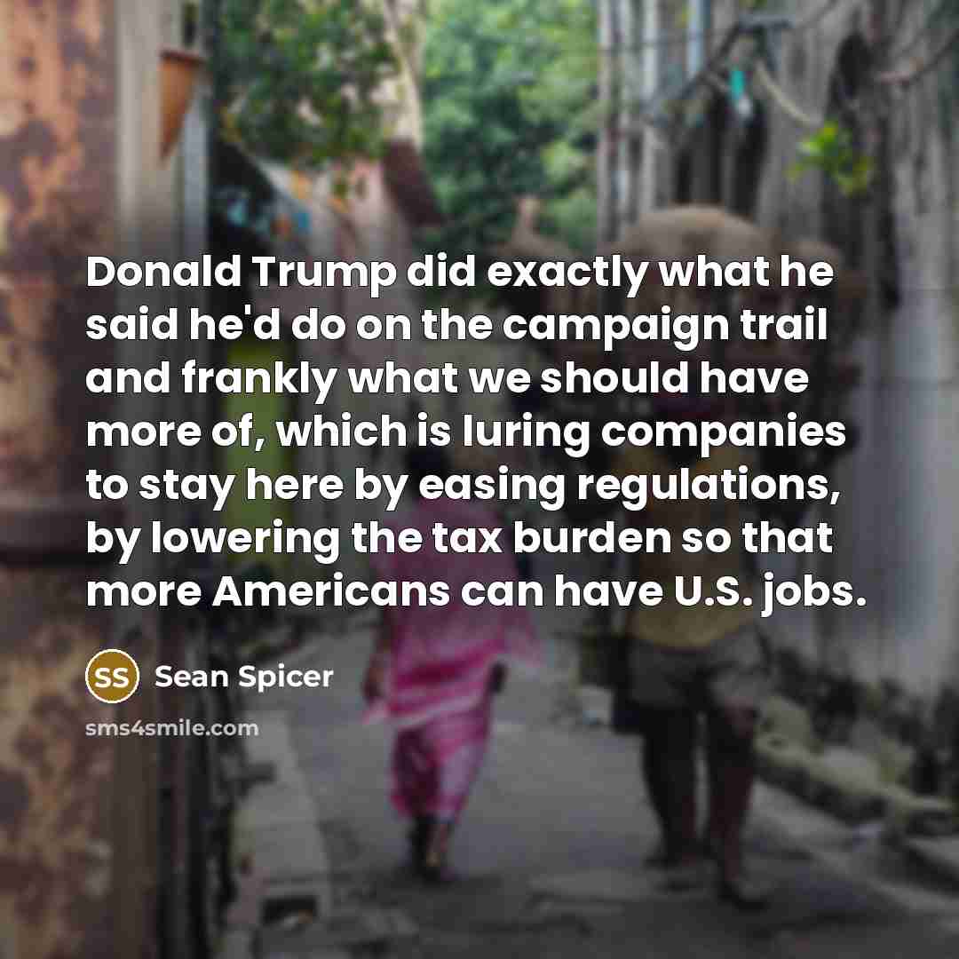 “Donald Trump did exactly what he said he'd do on…” quote by Sean Spicer