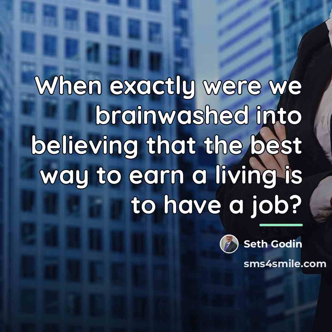 “When exactly were we brainwashed into believing that the best…” quote by Seth Godin