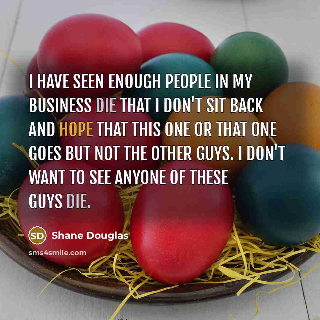 “I have seen enough people in my business die that…” quote by Shane Douglas