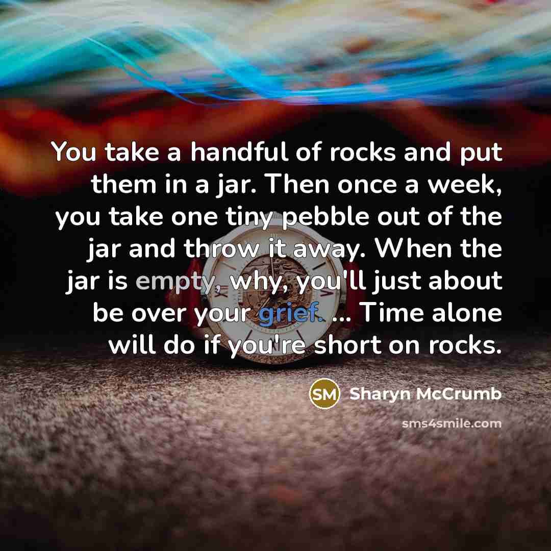 “You take a handful of rocks and put them in…” quote by Sharyn McCrumb