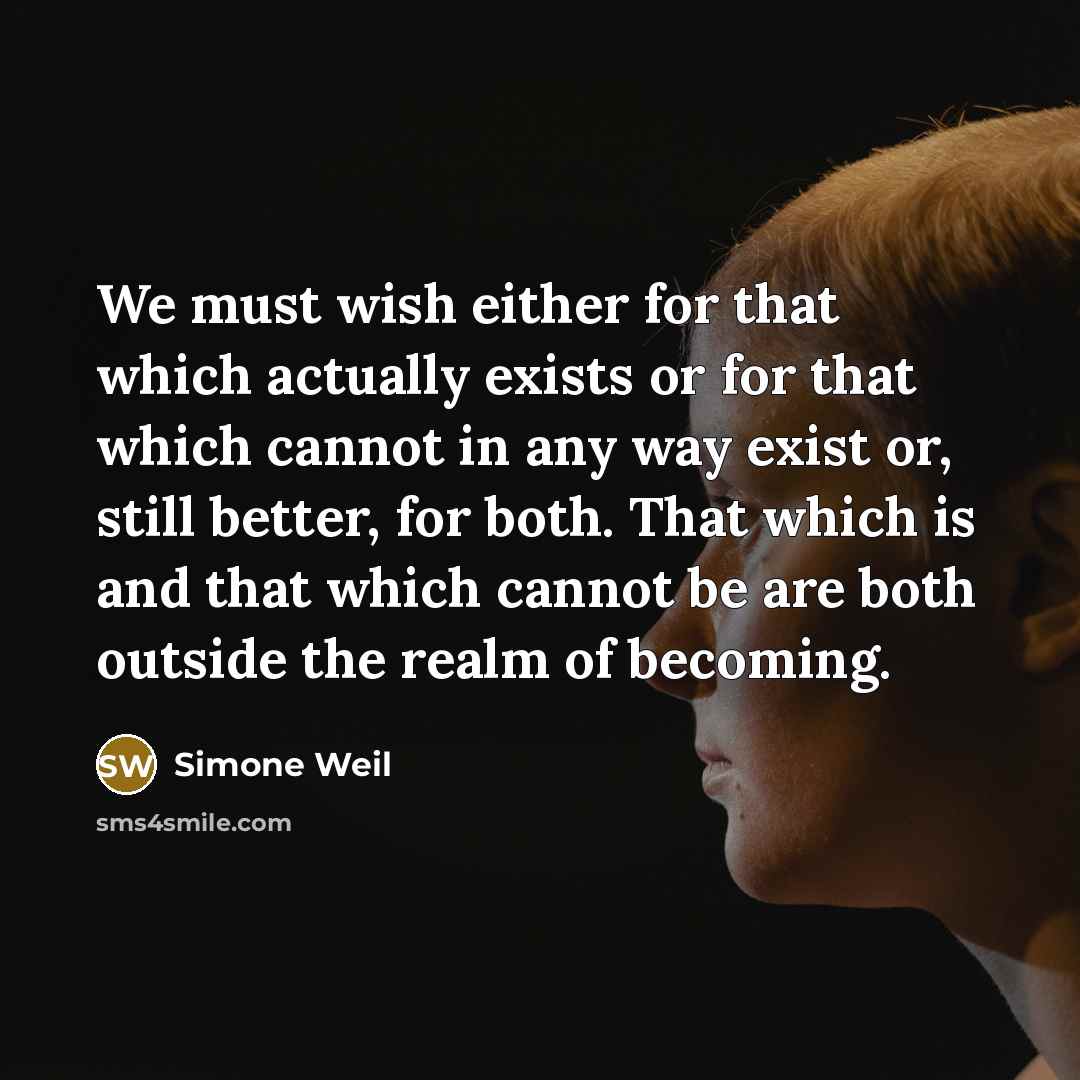 “We must wish either for that which actually exists or…” quote by Simone Weil